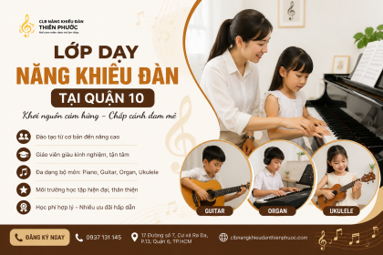 Lớp dạy năng khiếu đàn tại Quận 10 - Học Piano, Guitar, Organ uy tín